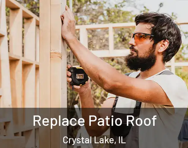  Replace Patio Roof Crystal Lake, IL